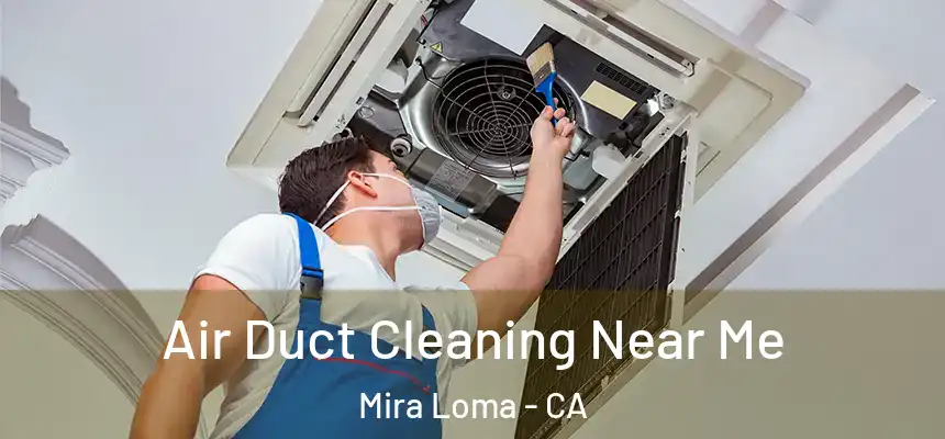  Air Duct Cleaning Near Me Mira Loma - CA