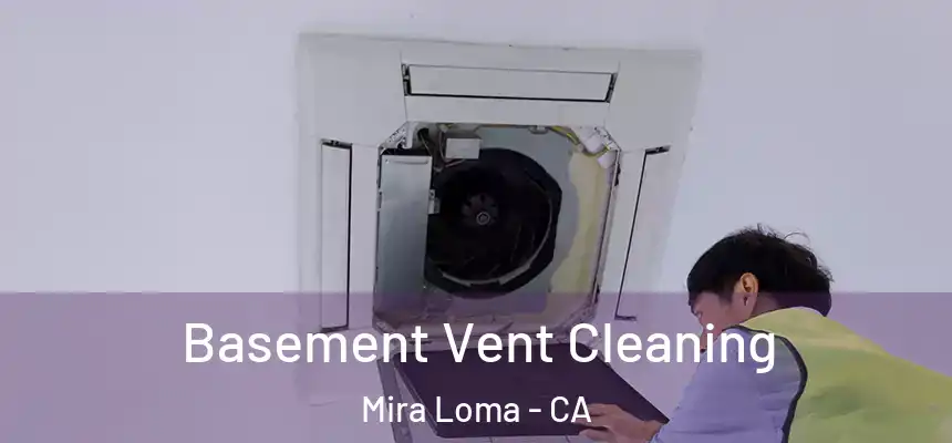  Basement Vent Cleaning Mira Loma - CA