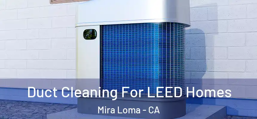  Duct Cleaning For LEED Homes Mira Loma - CA