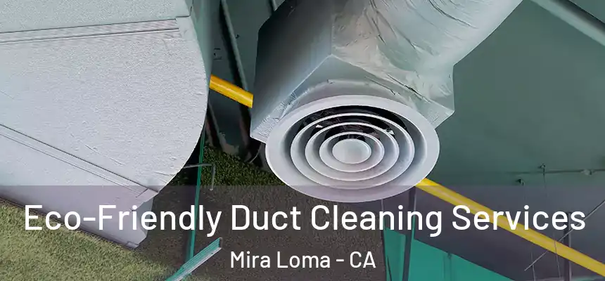  Eco-Friendly Duct Cleaning Services Mira Loma - CA