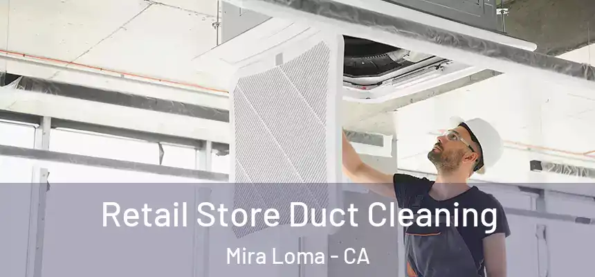 Retail Store Duct Cleaning Mira Loma - CA