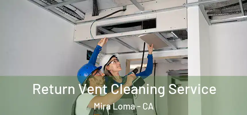  Return Vent Cleaning Service Mira Loma - CA
