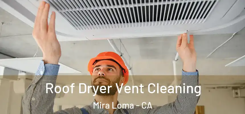  Roof Dryer Vent Cleaning Mira Loma - CA