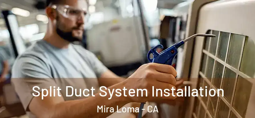  Split Duct System Installation Mira Loma - CA