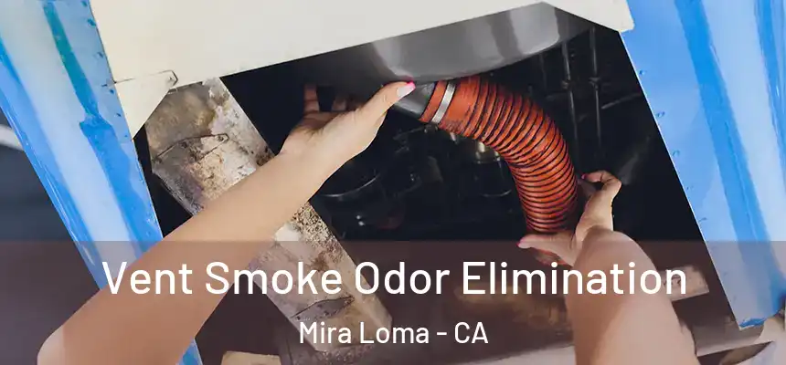 Vent Smoke Odor Elimination Mira Loma - CA