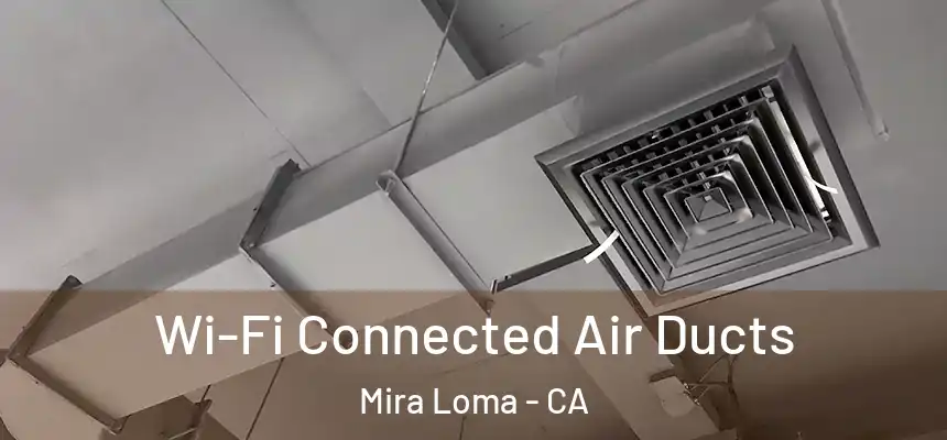 Wi-Fi Connected Air Ducts Mira Loma - CA